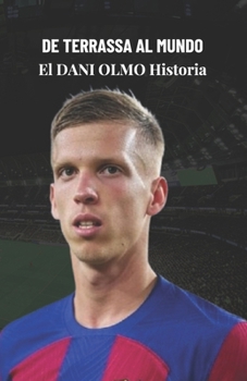 DE TERRASSA AL MUNDO: El DANI OLMO Historia (Spanish Edition)