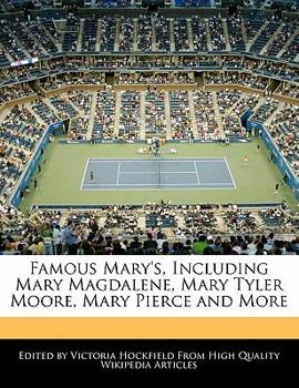 Famous Mary's, Including Mary Magdalene, Mary Tyler Moore, Mary Pierce and More