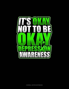 Paperback It's Okay Not To Be Okay Depression Awareness: Cornell Notes Notebook Book