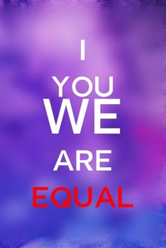 Paperback I You We Are Equal: All Purpose 6x9 Blank Lined Notebook Journal Way Better Than A Card Trendy Unique Gift Purple And Blue Equality Book