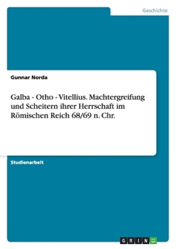 Paperback Galba - Otho - Vitellius. Machtergreifung und Scheitern ihrer Herrschaft im Römischen Reich 68/69 n. Chr. [German] Book