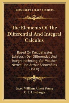 Paperback The Elements Of The Differential And Integral Calculus: Based On Kurzgefasstes Lehrbuch Der Differential Und Integralrechnung, Von Walther Nernst Und Book