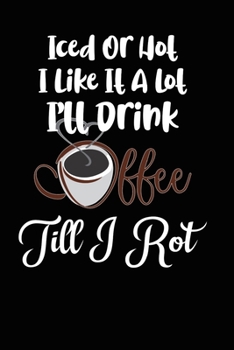 I Love Coffee Iced Or Hot Funny Rhyme Composition Notebook and Diary: 6x9 College Ruled Lined Pages