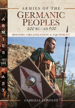 Hardcover Armies of the Germanic Peoples, 200 BC to Ad 500: History, Organization and Equipment Book