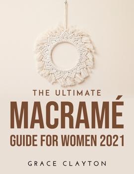 Paperback The Ultimate Macramé Guide for Women 2021 Book
