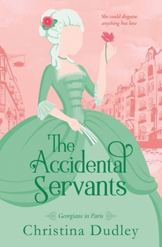 The Accidental Servants: An 18th-Century Romance Novella - Book  of the Georgians in Paris