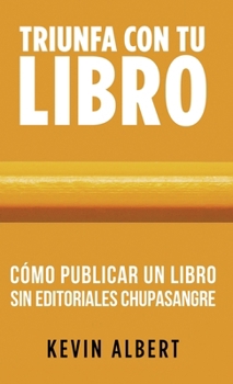 Hardcover Cómo publicar un libro sin editoriales chupasangre: Guía de 7 pasos para autopublicar en Amazon [Spanish] Book