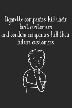 Paperback Cigarette Companies Kill Best Customers Condom Companies Kill Future Customers: Graph Paper Composition Notebook to Take Notes at Work. Grid, Squared, Book