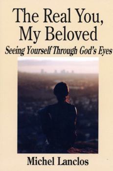 Paperback The Real You, My Beloved: Seeing Yourself Through God's Eyes Book