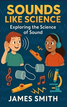 Sounds Like Science: Exploring the Science of Sound