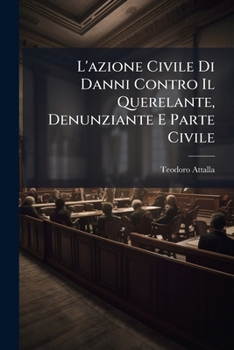Paperback L'azione Civile Di Danni Contro Il Querelante, Denunziante E Parte Civile [Italian] Book