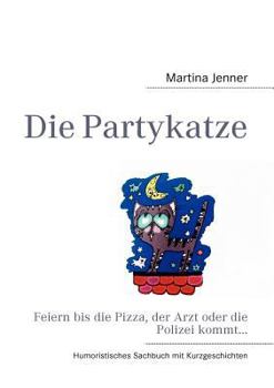 Paperback Die Partykatze: Feiern bis die Pizza, der Arzt oder die Polizei kommt... [German] Book