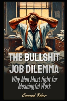 The Bullshit Job Dilemma: Why Men Must Fight for Meaningful Work (Redpilled Wisdom)
