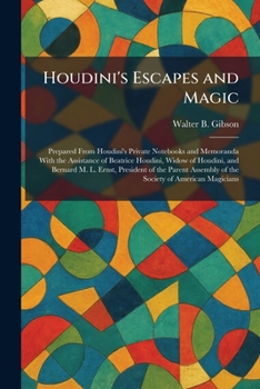 Houdini's Escapes and Magic: Prepared From Houdini's Private Notebooks and Memoranda With the Assistance of Beatrice Houdini, Widow of Houdini, and Be