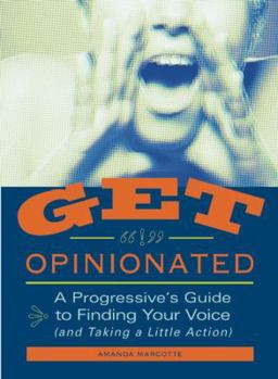 Paperback Get Opinionated: A Progressive's Guide to Finding Your Voice (and Taking a Little Action) Book