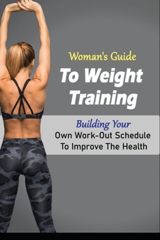 Paperback Woman's Guide To Weight Training: Building Your Own Work-Out Schedule To Improve The Health: Practical Programming For Strength Training Book