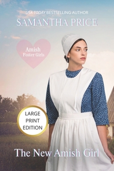 The New Amish Girl (LARGE PRINT EDITION): Amish Romance - Book #3 of the Amish Foster Girls