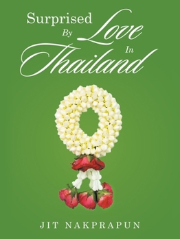 Surprised By Love In Thailand: The shy handicapped Thai teen dreamed of finding true love. His lack of wealth and status distressed him. Would any ... ever allow him to marry their daughter?
