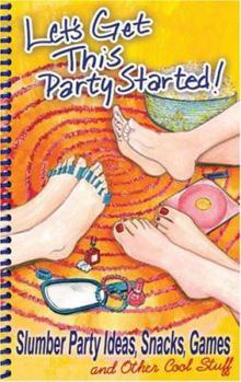 Spiral-bound Let's Get This Party Started! Slumber Party Ideas, Snacks, Games and Other Cool Stuff Book