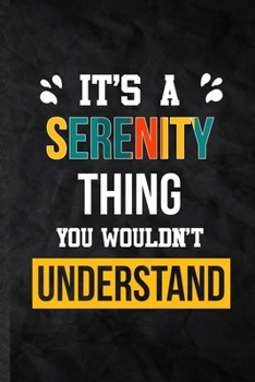 Paperback It's a Serenity Thing You Wouldn't Understand: Practical Personalized Serenity Lined Notebook/ Blank Journal For Favorite First Name, Inspirational Sa Book