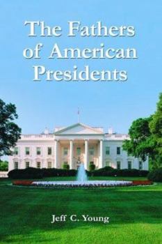 Paperback The Fathers of American Presidents: From Augustine Washington to William Blythe and Roger Clinton Book