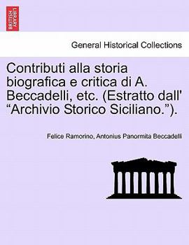 Paperback Contributi Alla Storia Biografica E Critica Di A. Beccadelli, Etc. (Estratto Dall' Archivio Storico Siciliano.). [Italian] Book