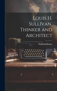 Hardcover Louis H. Sullivan, Thinker and Architect Book