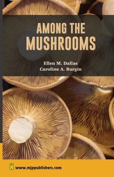 Paperback Among The Mushrooms: A Guide for Beginners Book