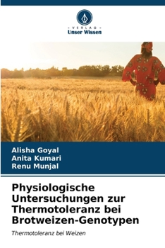 Physiologische Untersuchungen zur Thermotoleranz bei Brotweizen-Genotypen (German Edition)
