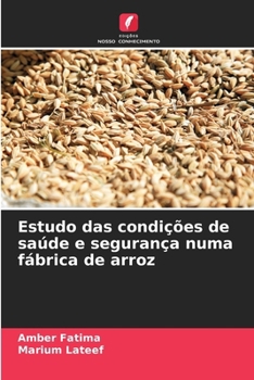 Estudo das condições de saúde e segurança numa fábrica de arroz (Portuguese Edition)