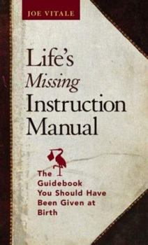 Hardcover Life's Missing Instruction Manual: The Guidebook You Should Have Been Given at Birth Book
