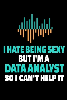 Paperback I Hate Being Sexy But I'm A Data Analyst So I Can't Help It: Dot Grid Page Notebook Gift For Computer Data Science Related People. Book