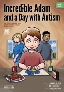 Paperback Incredible Adam and a Day with Autism: An Illustrated Story Inspired by Social Narratives (The ORP Library) Book