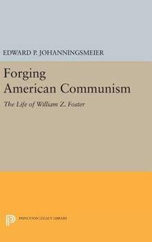 Forging American Communism: The Life of William Z. Foster