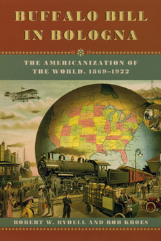 Hardcover Buffalo Bill in Bologna: The Americanization of the World, 1869-1922 Book