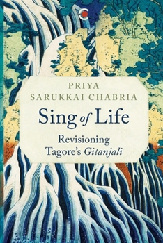 Paperback Sing of Life: Revisioning Tagore's Gitanjali Book