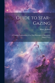 Paperback Guide to Star-Gazing: A Familiar Explanation of the First Principles of Astronomy [Signed M.J.] Book