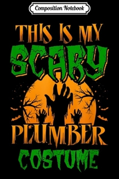 Paperback Composition Notebook: This Is My Scary Plumber Costume Halloween Journal/Notebook Blank Lined Ruled 6x9 100 Pages Book