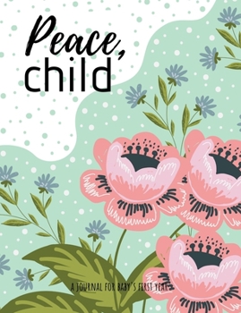 Paperback Peace child: A Journal for Baby's First Year Book