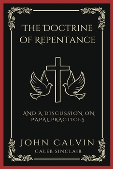 Paperback The Doctrine of Repentance: And A Discussion on Papal Practices (Grapevine Press) Book