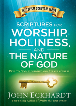 Hardcover Scriptures for Worship, Holiness, and the Nature of God: Keys to Godly Insight and Steadfastness Book