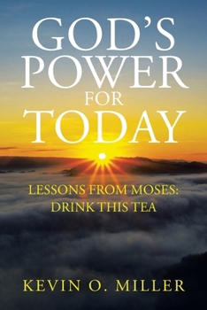 Paperback God's Power For Today: Lessons from Moses: Drink This Tea Book