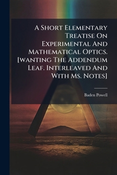 A Short Elementary Treatise On Experimental And Mathematical Optics. [wanting The Addendum Leaf. Interleaved And With Ms. Notes].