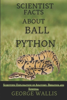 Paperback Scientific Facts about Ball Python: A Scientific Exploration of Anatomy, Behavior, and Survival Book