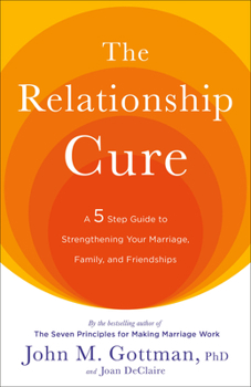 Paperback The Relationship Cure: A 5 Step Guide to Strengthening Your Marriage, Family, and Friendships Book