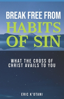 Paperback Break Free from Habits of Sin: What the Cross of Christ Avails to You Book