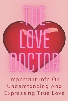 Paperback The Love Doctor: Important Info On Understanding And Expressing True Love Book