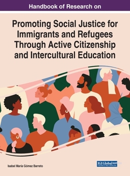 Hardcover Handbook of Research on Promoting Social Justice for Immigrants and Refugees Through Active Citizenship and Intercultural Education Book