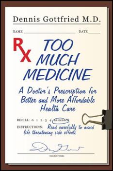 Paperback Too Much Medicine: A Doctor's Prescription for Better and More Affordable Healthcare Book