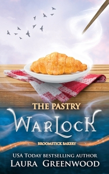 The Pastry Warlock: A Broomstick Bakery Story - Book #2.5 of the Broomstick Bakery